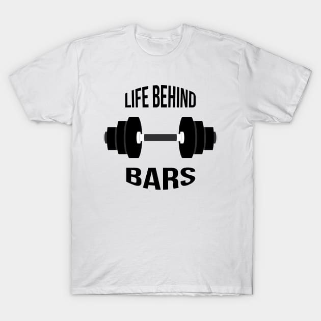 Life Behind Bars - Lifting Weights New Years Resolution T-Shirt by PozureTees108